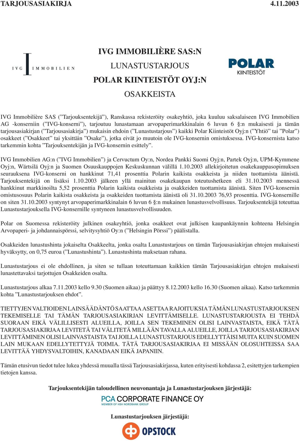 -konserniin ( IVG-konserni ), tarjoutuu lunastamaan arvopaperimarkkinalain 6 luvun 6 :n mukaisesti ja tämän tarjousasiakirjan ( Tarjousasiakirja ) mukaisin ehdoin ( Lunastustarjous ) kaikki Polar