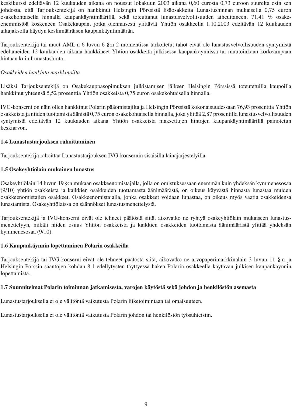 olennaisesti ylittävät Yhtiön osakkeella 1.10.2003 edeltävän 12 kuukauden aikajaksolla käydyn keskimääräisen kaupankäyntimäärän.