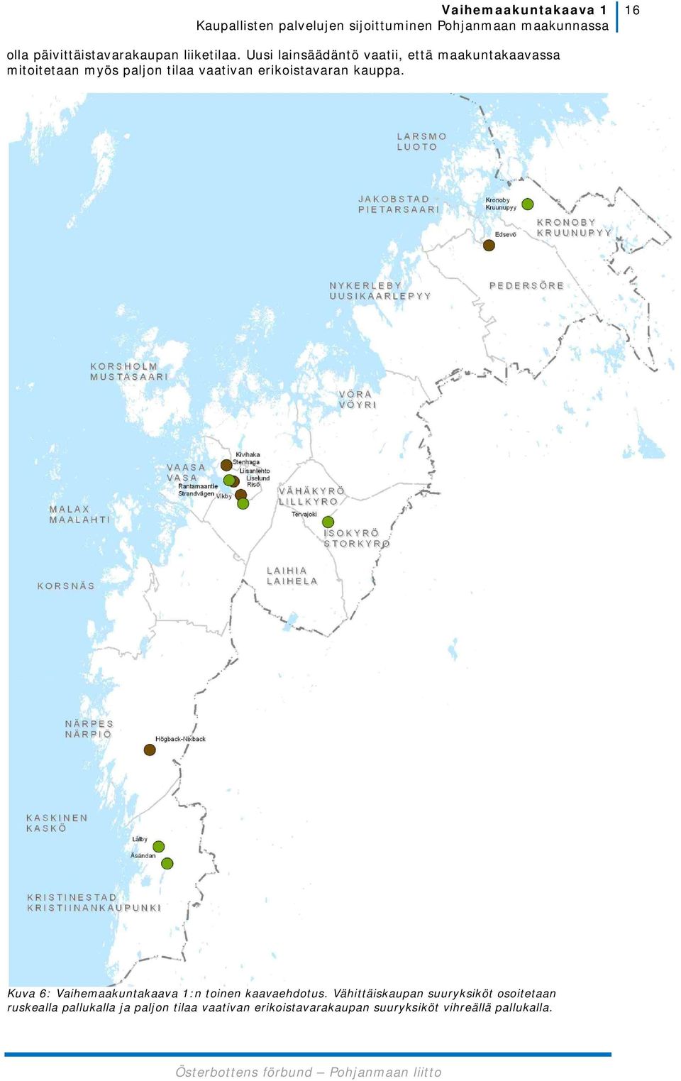 vaativan erikoistavaran kauppa. Kuva 6: Vaihemaakuntakaava 1:n toinen kaavaehdotus.