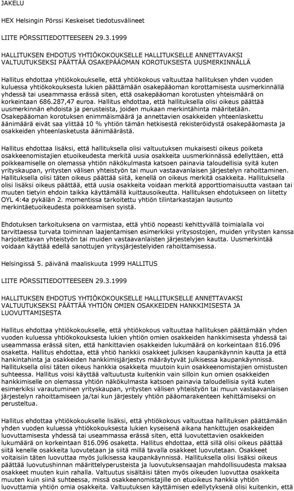 siten, että osakepääoman korotusten yhteismäärä on korkeintaan 686.287,47 euroa.