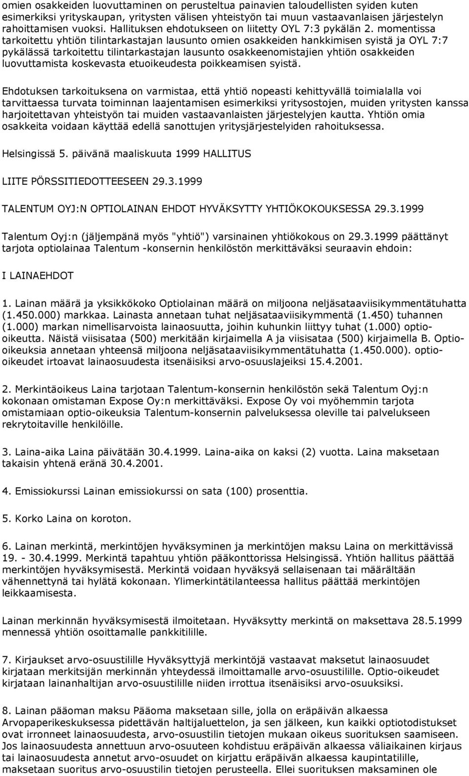 momentissa tarkoitettu yhtiön tilintarkastajan lausunto omien osakkeiden hankkimisen syistä ja OYL 7:7 pykälässä tarkoitettu tilintarkastajan lausunto osakkeenomistajien yhtiön osakkeiden