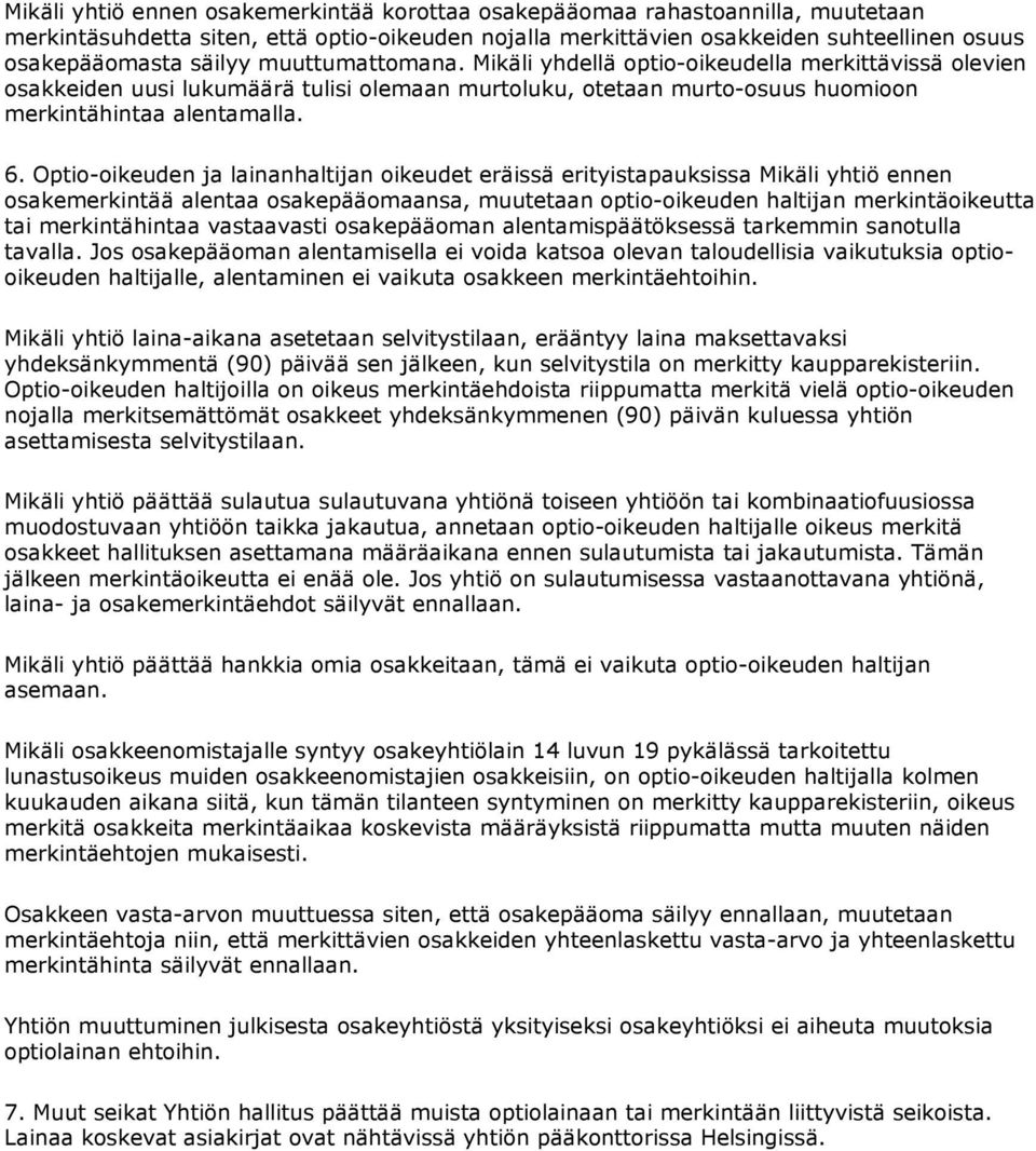 Optio-oikeuden ja lainanhaltijan oikeudet eräissä erityistapauksissa Mikäli yhtiö ennen osakemerkintää alentaa osakepääomaansa, muutetaan optio-oikeuden haltijan merkintäoikeutta tai merkintähintaa