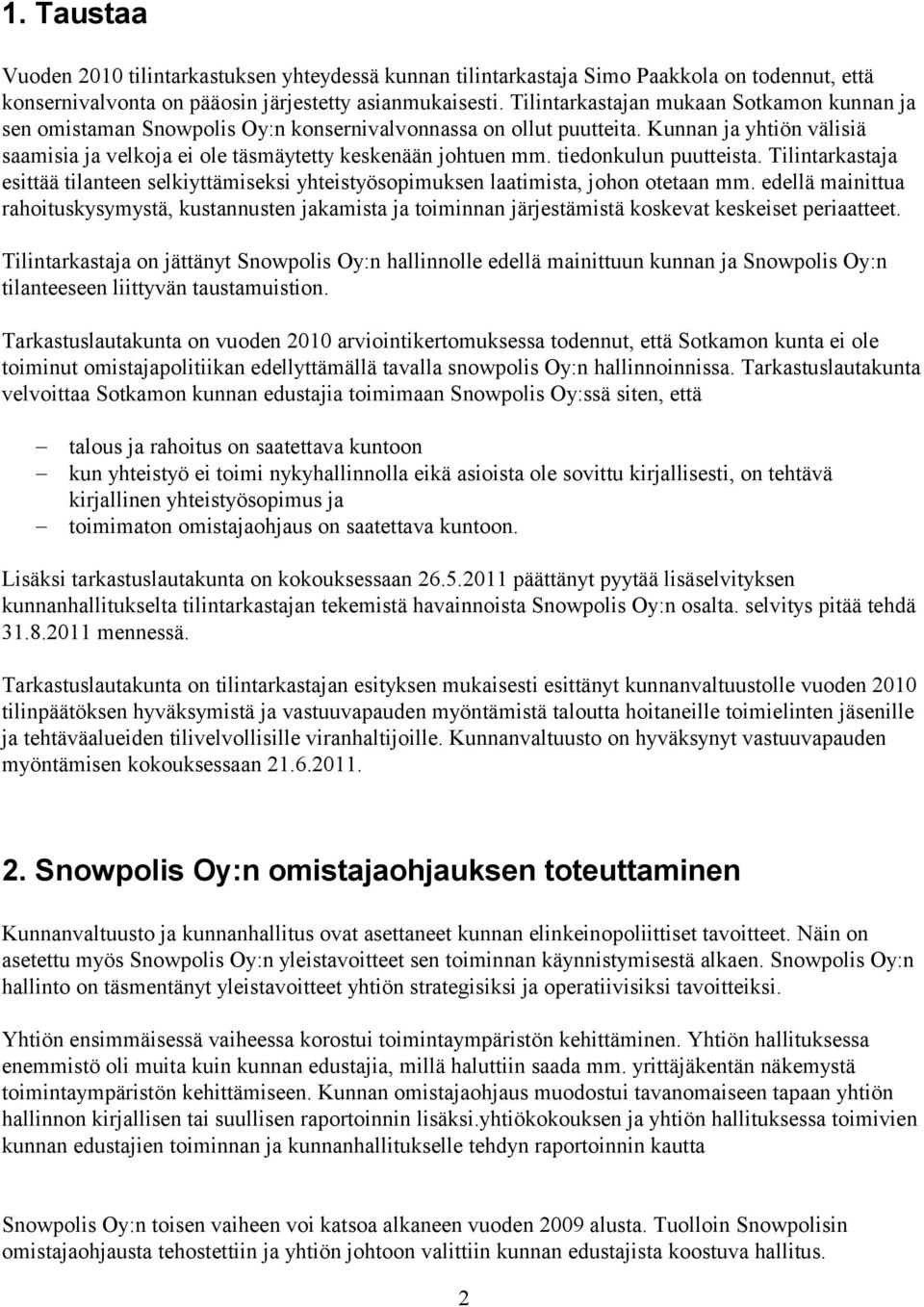 tiedonkulun puutteista. Tilintarkastaja esittää tilanteen selkiyttämiseksi yhteistyösopimuksen laatimista, johon otetaan mm.