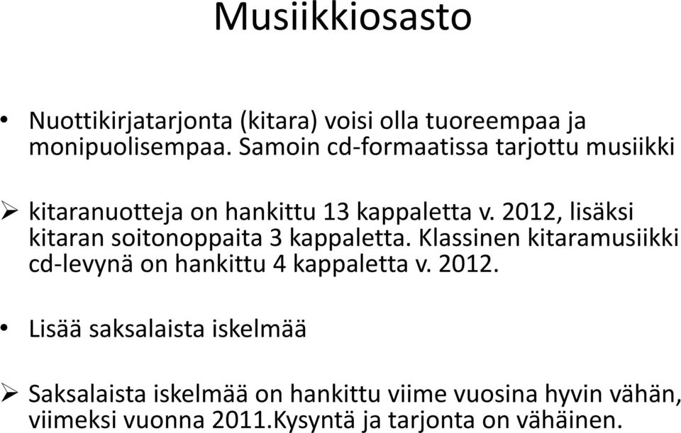 2012, lisäksi kitaran soitonoppaita 3 kappaletta.