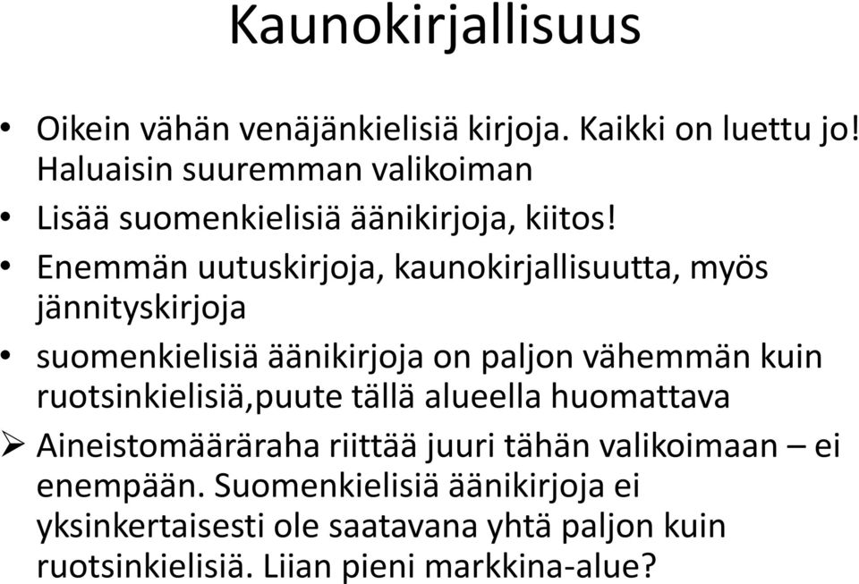 Enemmän uutuskirjoja, kaunokirjallisuutta, myös jännityskirjoja suomenkielisiä äänikirjoja on paljon vähemmän kuin