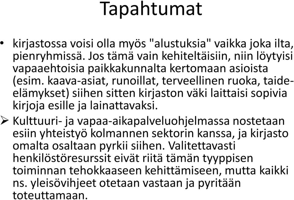 kaava-asiat, runoillat, terveellinen ruoka, taideelämykset) siihen sitten kirjaston väki laittaisi sopivia kirjoja esille ja lainattavaksi.