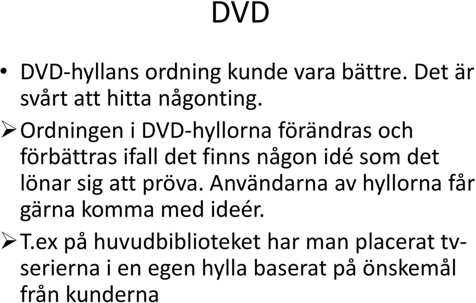 lönar sig att pröva. Användarna av hyllorna får gärna komma med ideér. T.