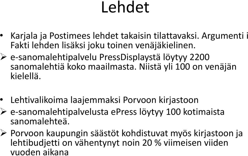 Lehtivalikoima laajemmaksi Porvoon kirjastoon e-sanomalehtipalvelusta epress löytyy 100 kotimaista sanomalehteä.