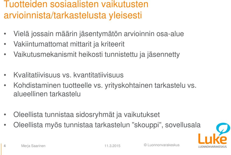 vs. kvantitatiivisuus Kohdistaminen tuotteelle vs. yrityskohtainen tarkastelu vs.