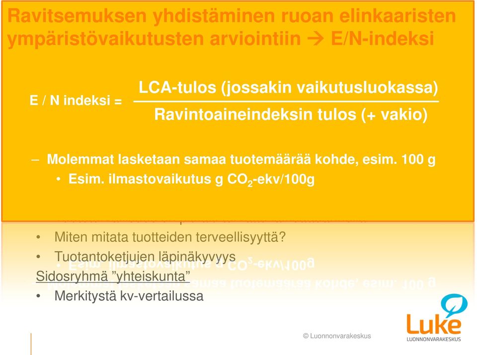 lasketaan vs. samaa maatalouden tuotemäärää ja keräilyn kohde, vierastyöläiset esim. 100 g Esim. eroaako ilmastovaikutus lähiruoka ns. valtavirtatuotteista?