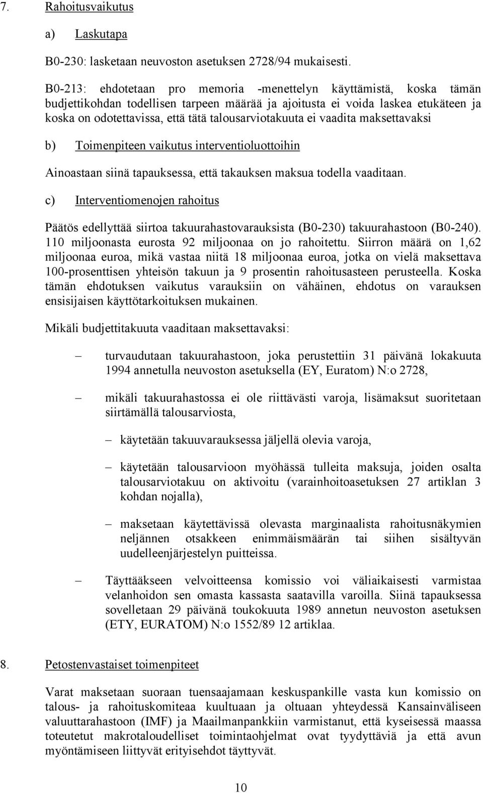 talousarviotakuuta ei vaadita maksettavaksi b) Toimenpiteen vaikutus interventioluottoihin Ainoastaan siinä tapauksessa, että takauksen maksua todella vaaditaan.