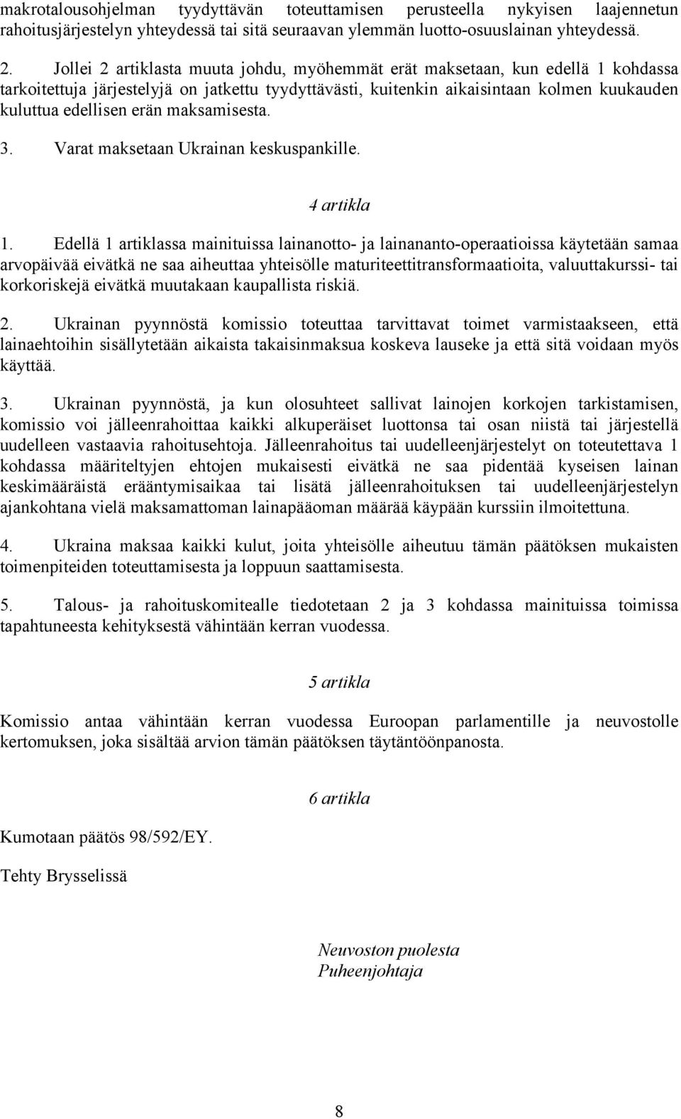 maksamisesta. 3. Varat maksetaan Ukrainan keskuspankille. 4 artikla 1.