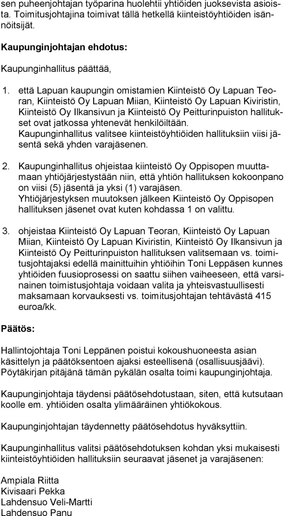 että Lapuan kaupungin omistamien Kiinteistö Oy Lapuan Teoran, Kiinteistö Oy Lapuan Miian, Kiinteistö Oy Lapuan Kiviristin, Kiin teis tö Oy Ilkansivun ja Kiinteistö Oy Peitturinpuiston hal li tukset