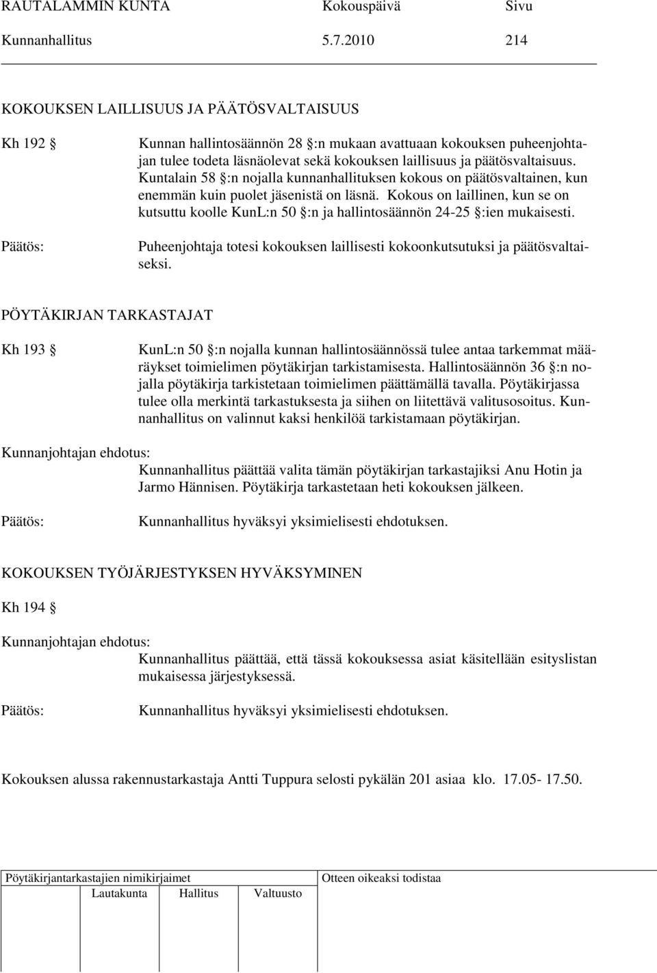 Kuntalain 58 :n nojalla kunnanhallituksen kokous on päätösvaltainen, kun enemmän kuin puolet jäsenistä on läsnä.