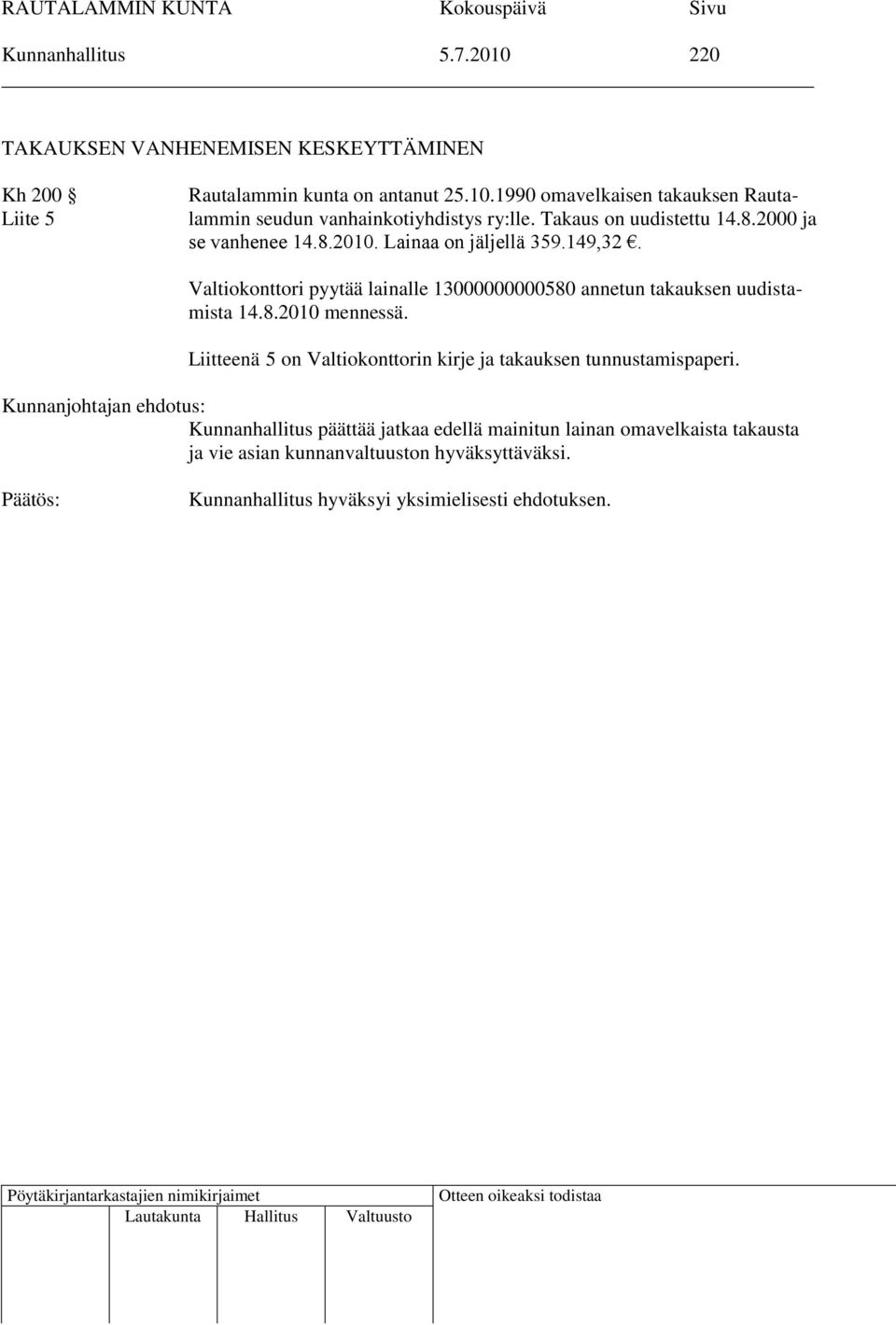 Valtiokonttori pyytää lainalle 13000000000580 annetun takauksen uudistamista 14.8.2010 mennessä.