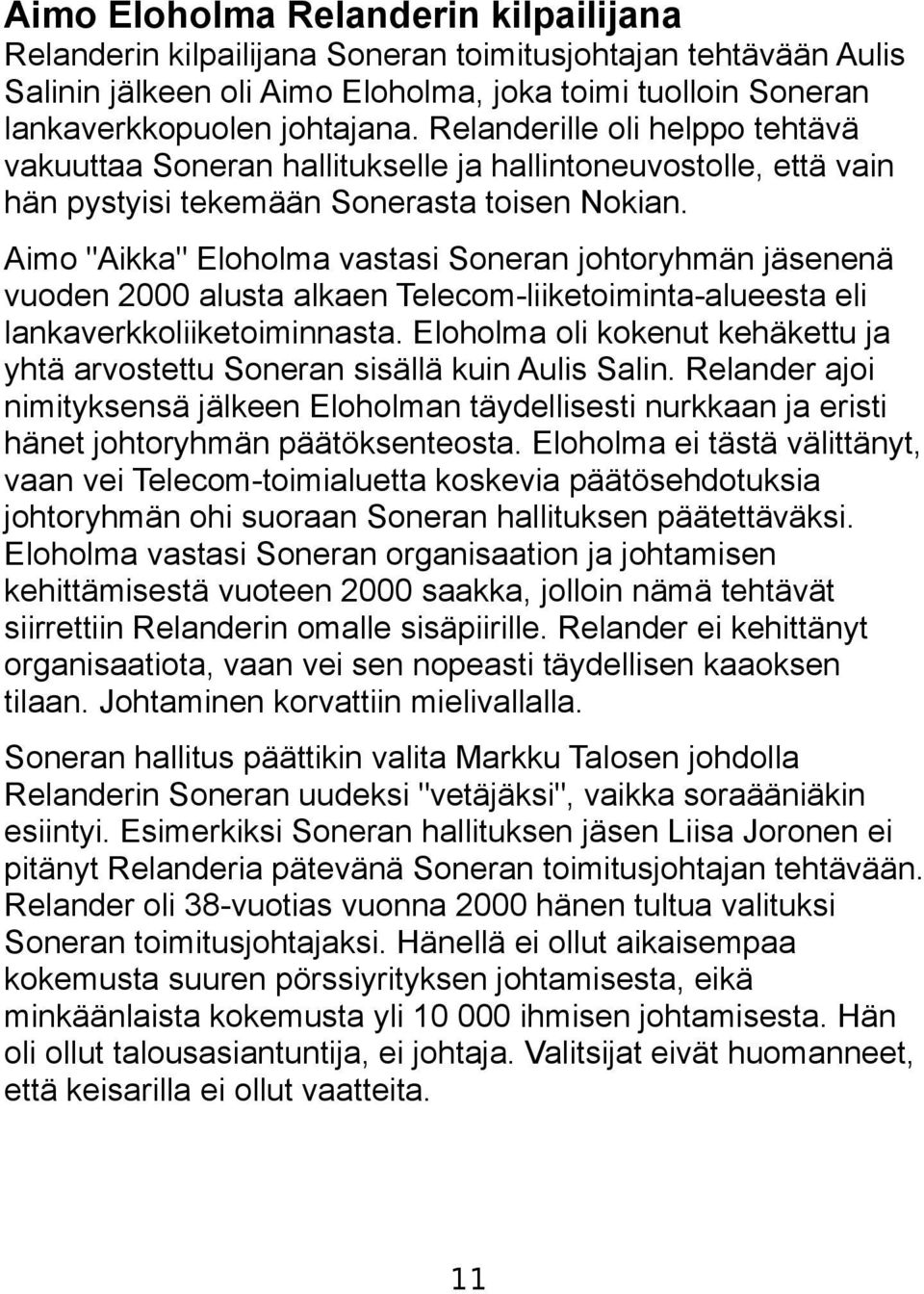 Aimo "Aikka" Eloholma vastasi Soneran johtoryhmän jäsenenä vuoden 2000 alusta alkaen Telecom-liiketoiminta-alueesta eli lankaverkkoliiketoiminnasta.