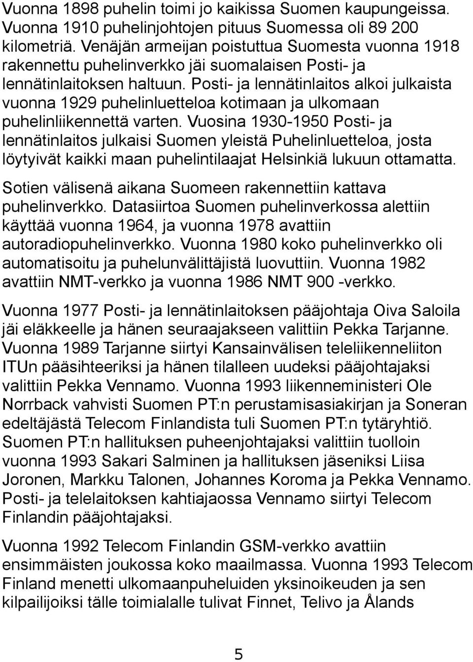 Posti- ja lennätinlaitos alkoi julkaista vuonna 1929 puhelinluetteloa kotimaan ja ulkomaan puhelinliikennettä varten.