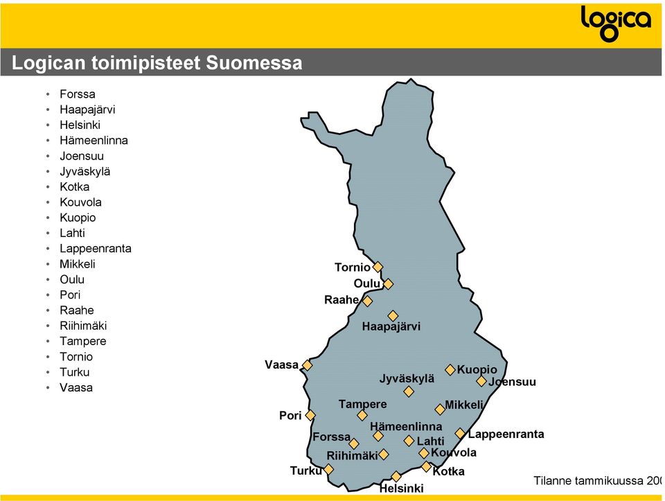 Vaasa Vaasa Tornio Oulu Raahe Haapajärvi Jyväskylä Kuopio Joensuu Tampere Mikkeli Pori