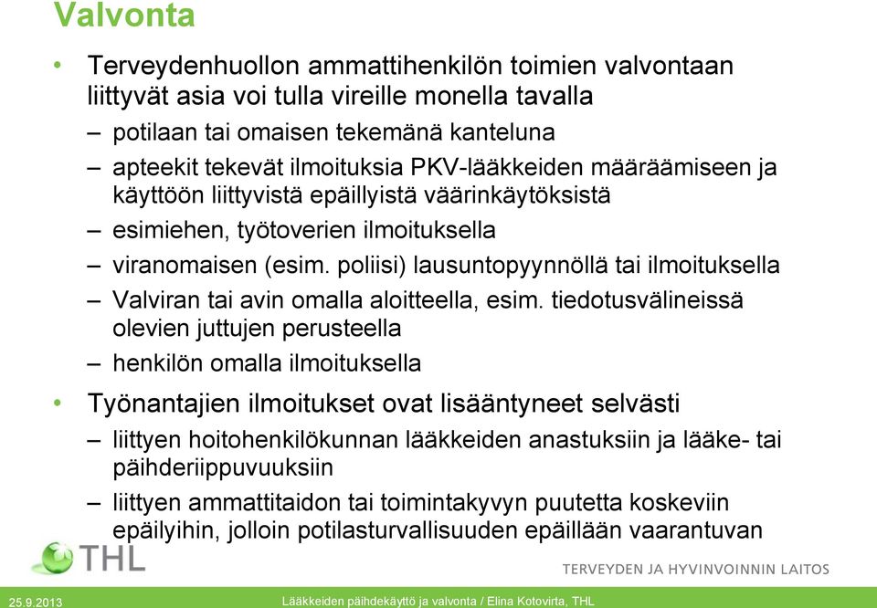 poliisi) lausuntopyynnöllä tai ilmoituksella Valviran tai avin omalla aloitteella, esim.