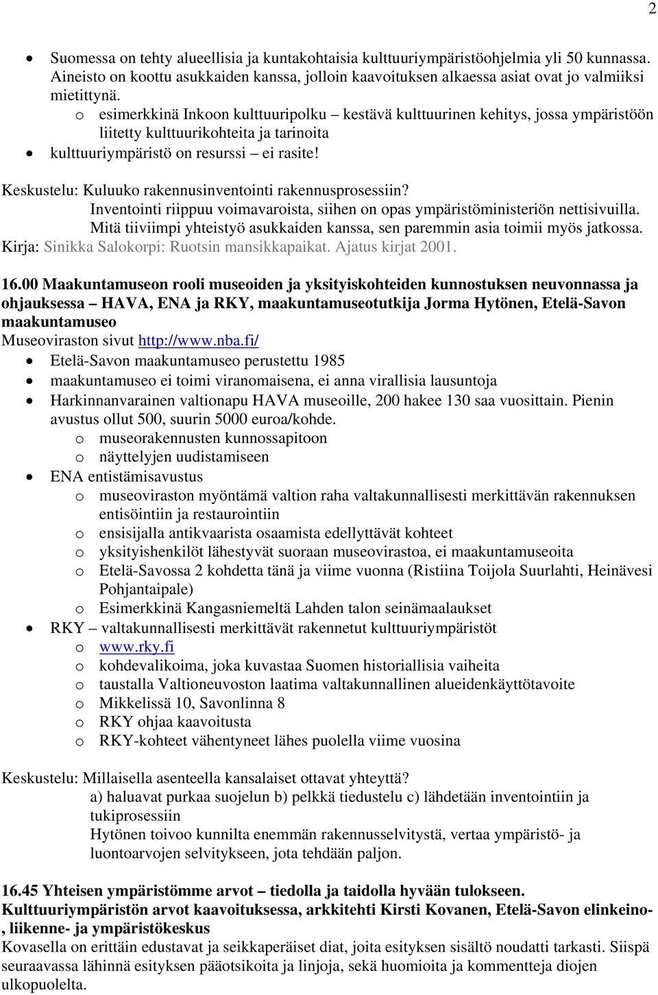 Keskustelu: Kuluuko rakennusinventointi rakennusprosessiin? Inventointi riippuu voimavaroista, siihen on opas ympäristöministeriön nettisivuilla.