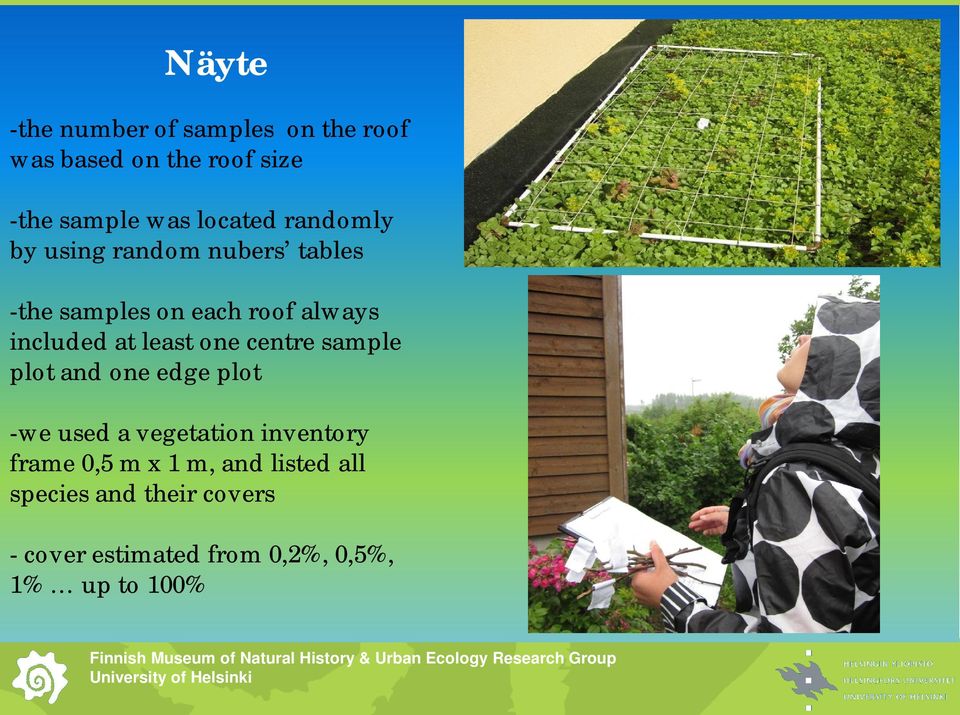 at least one centre sample plot and one edge plot -we used a vegetation inventory frame