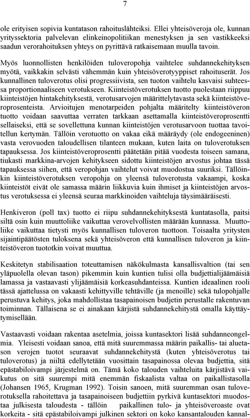 Myös luonnollisten henkilöiden tuloveropohja vaihtelee suhdannekehityksen myötä, vaikkakin selvästi vähemmän kuin yhteisöverotyyppiset rahoituserät.