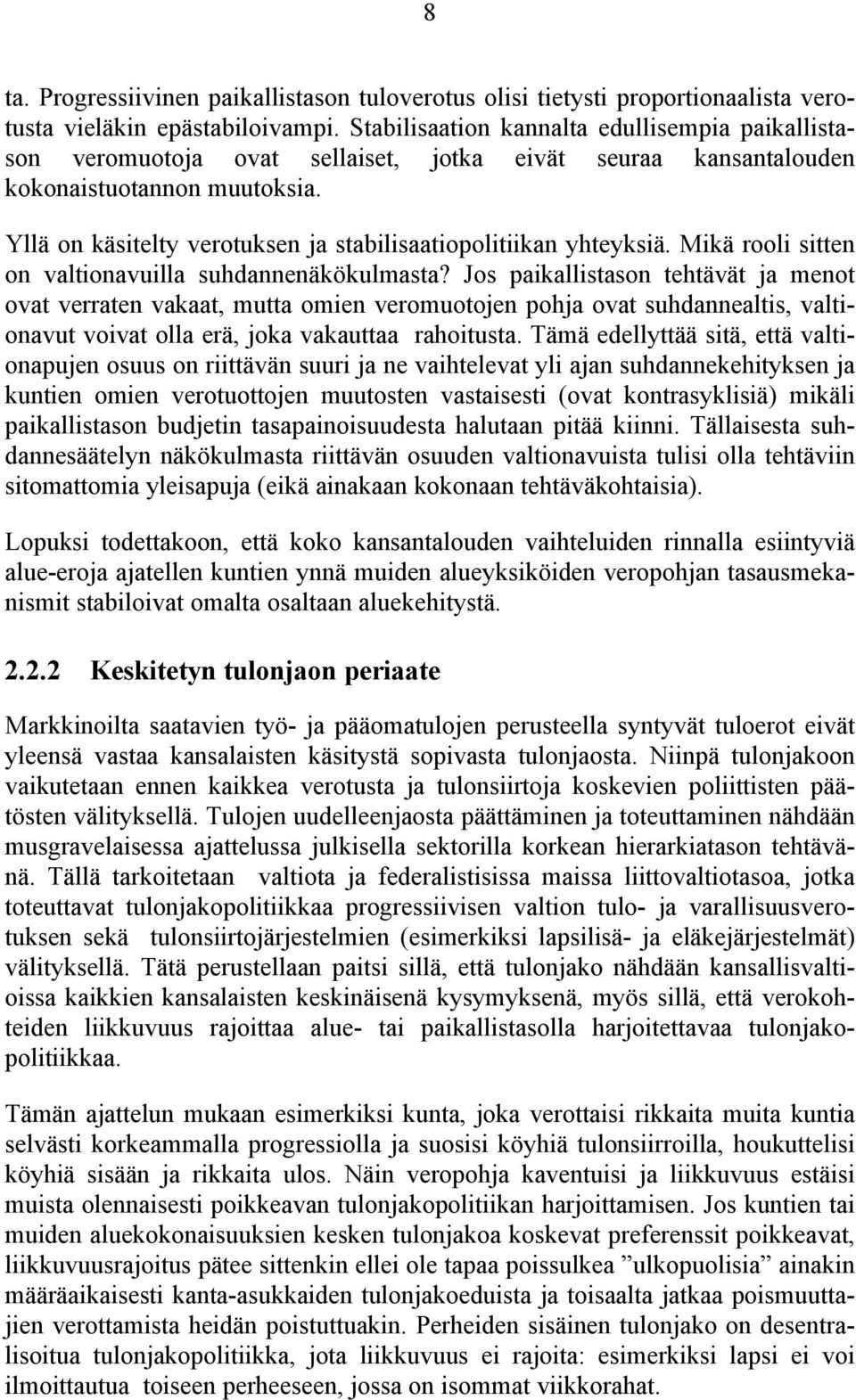 Yllä on käsitelty verotuksen ja stabilisaatiopolitiikan yhteyksiä. Mikä rooli sitten on valtionavuilla suhdannenäkökulmasta?