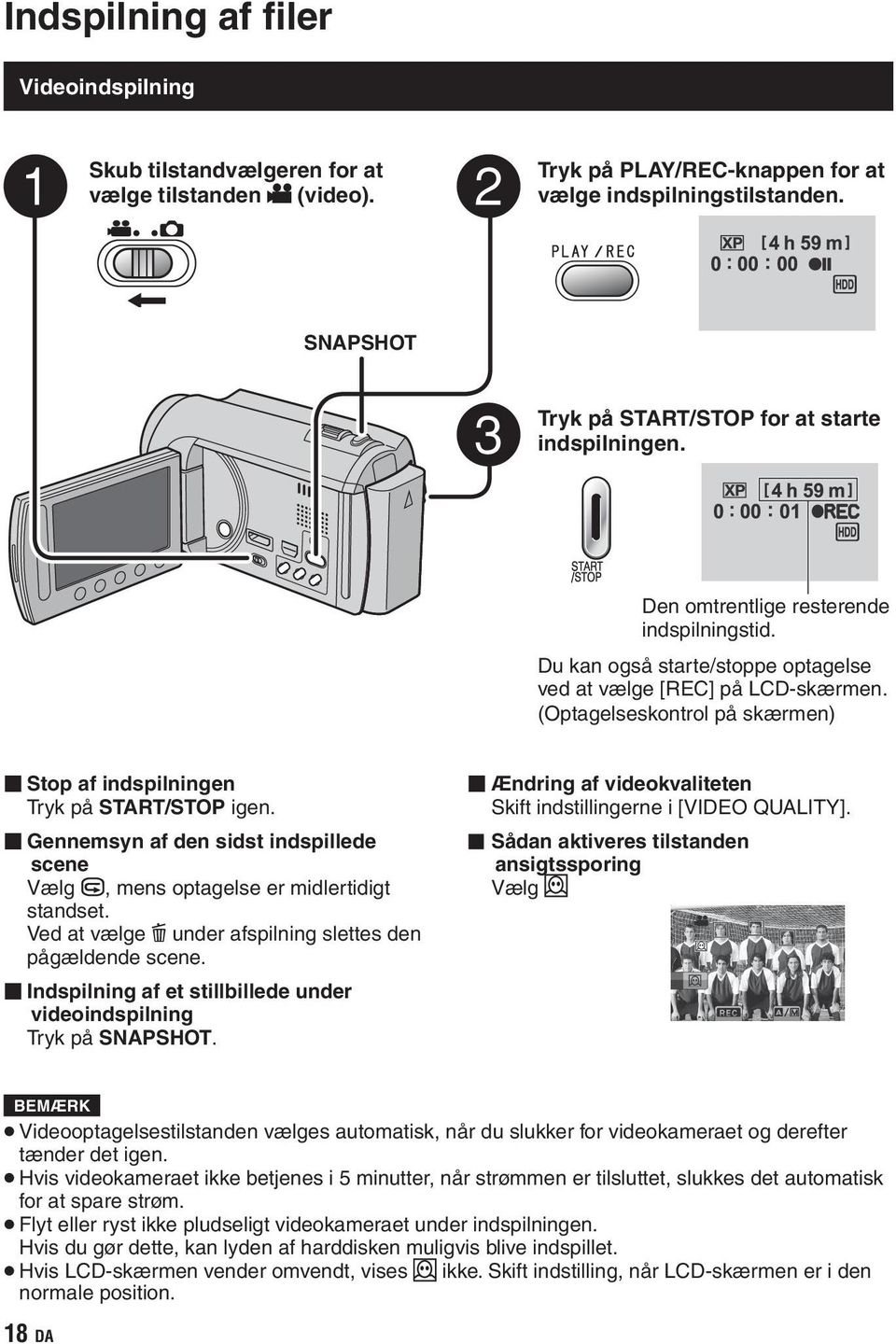 (Optagelseskontrol på skærmen) Stop af indspilningen Tryk på START/STOP igen. Gennemsyn af den sidst indspillede scene Vælg A, mens optagelse er midlertidigt standset.