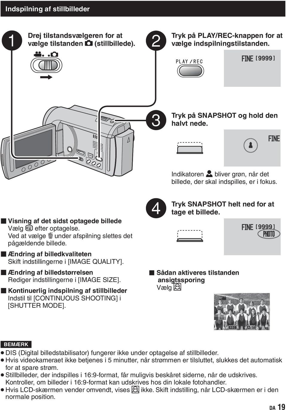 Ved at vælge $ under afspilning slettes det pågældende billede. Ændring af billedkvaliteten Skift indstillingerne i [IMAGE QUALITY]. Ændring af billedstørrelsen Rediger indstillingerne i [IMAGE SIZE].