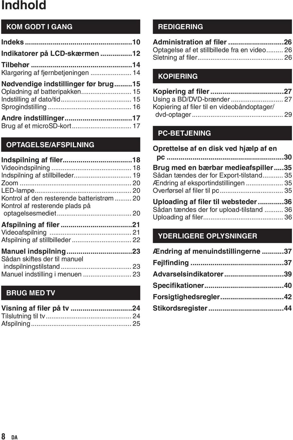 .. 18 Indspilning af stillbilleder... 19 Zoom... 20 LED-lampe... 20 Kontrol af den resterende batteristrøm... 20 Kontrol af resterende plads på optagelsesmediet... 20 Afspilning af filer.