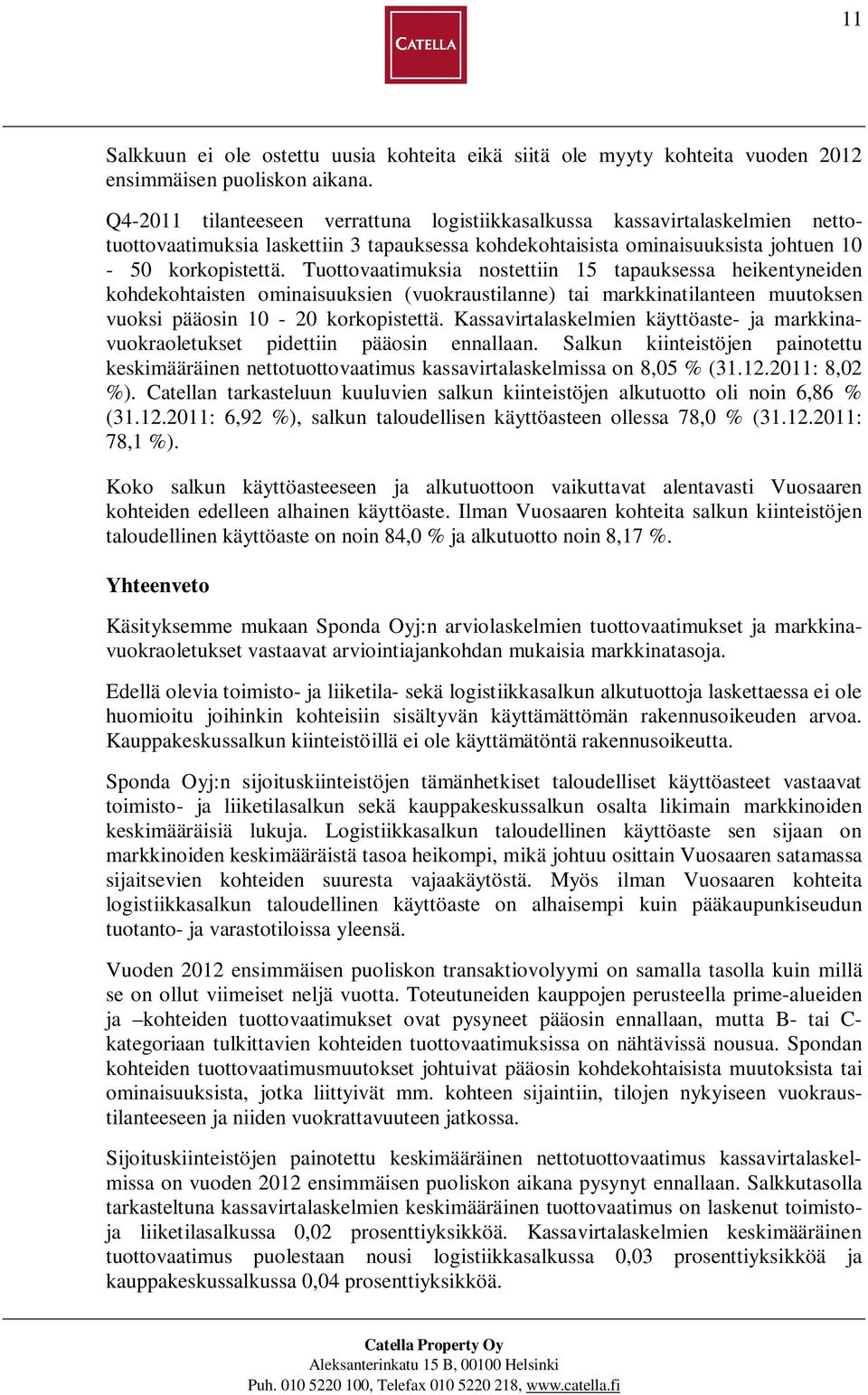 Tuottovaatimuksia nostettiin 15 tapauksessa heikentyneiden kohdekohtaisten ominaisuuksien (vuokraustilanne) tai markkinatilanteen muutoksen vuoksi pääosin 10-20 korkopistettä.