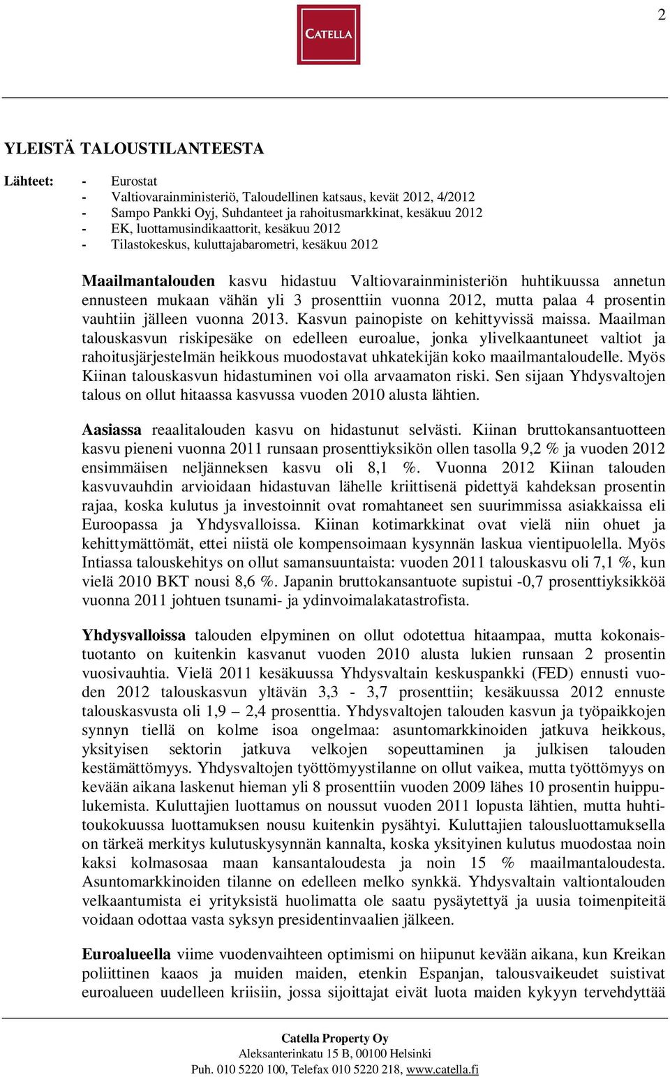 prosenttiin vuonna 2012, mutta palaa 4 prosentin vauhtiin jälleen vuonna 2013. Kasvun painopiste on kehittyvissä maissa.