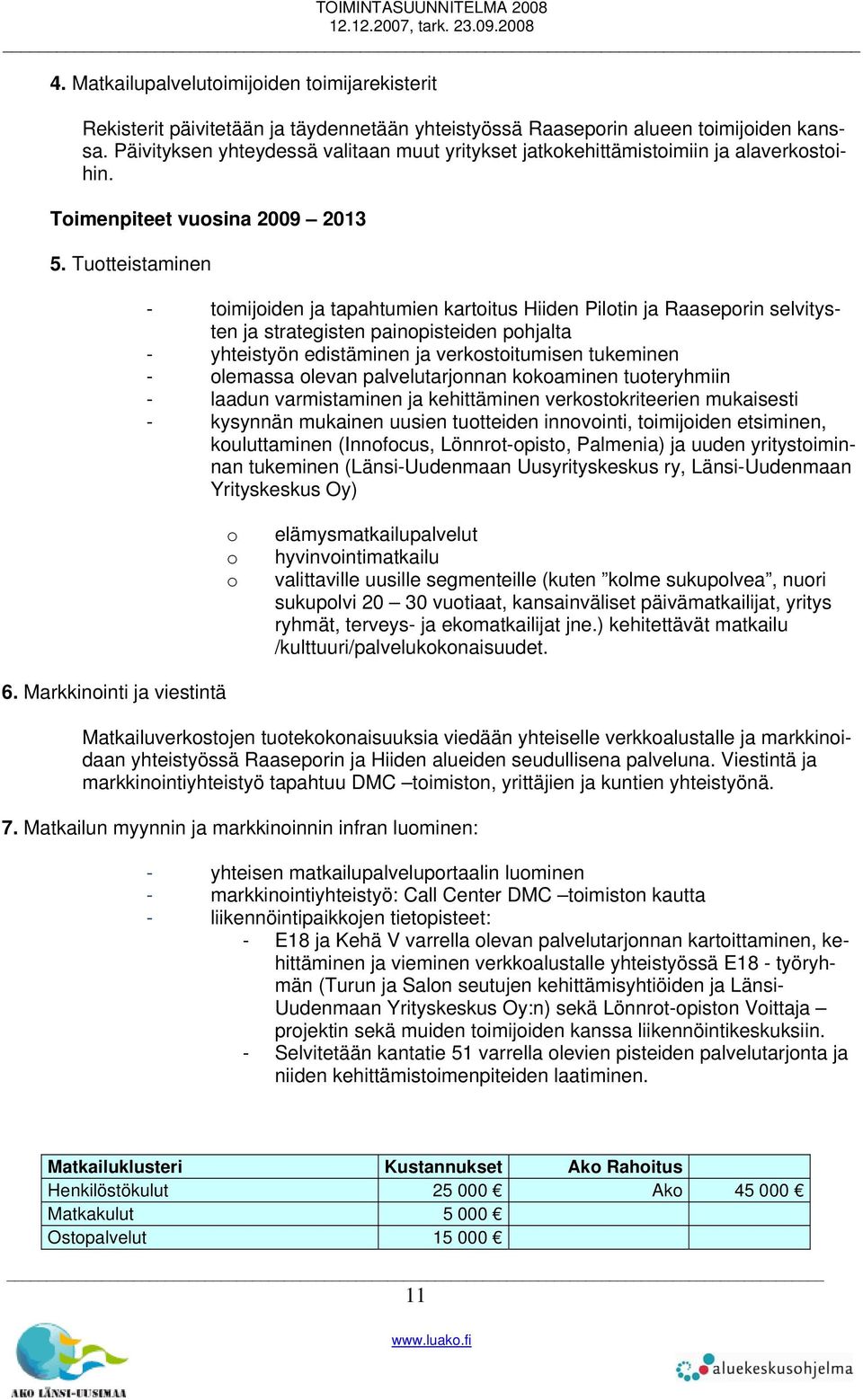 Tuotteistaminen - toimijoiden ja tapahtumien kartoitus Hiiden Pilotin ja Raaseporin selvitysten ja strategisten painopisteiden pohjalta - yhteistyön edistäminen ja verkostoitumisen tukeminen -