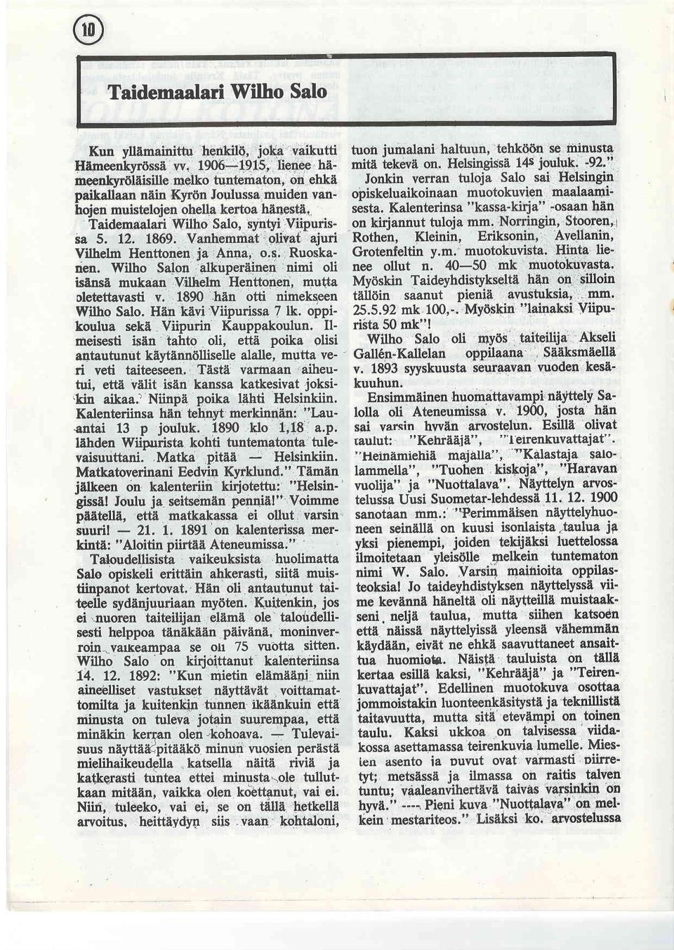 lmeisesti isfln'tahto oli; etta. poika olisi an-tautunut kiyt?lnntliselle alalle, mutta veri ' veti taiteeseen.' Tistii varinaan 'aiheutui, ett6 vllit isin kanssa katkesivat joksi- {kin aikaa.