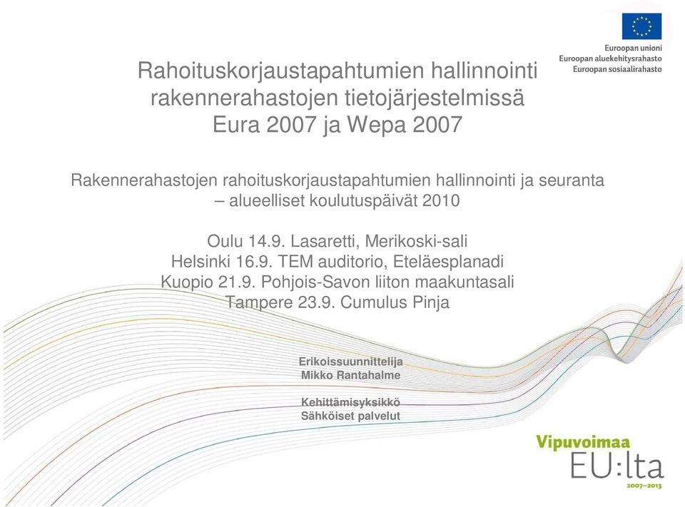 14.9. Lasaretti, Merikoski-sali Helsinki 16.9. TEM auditorio, Eteläesplanadi Kuopio 21.9. Pohjois-Savon liiton maakuntasali Tampere 23.