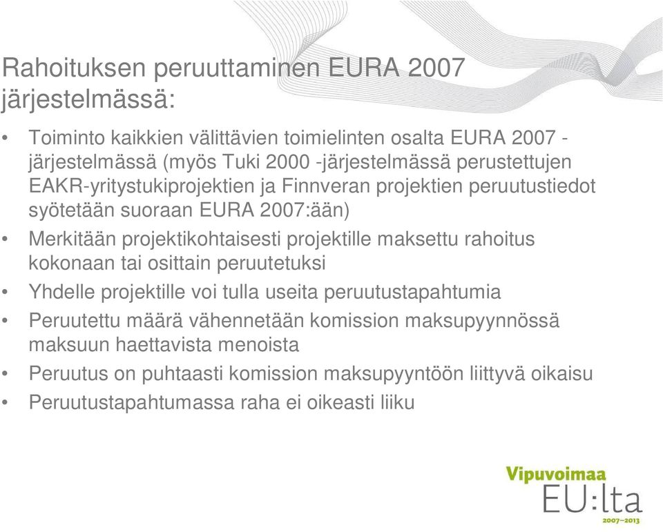 projektikohtaisesti projektille maksettu rahoitus kokonaan tai osittain peruutetuksi Yhdelle projektille voi tulla useita peruutustapahtumia Peruutettu