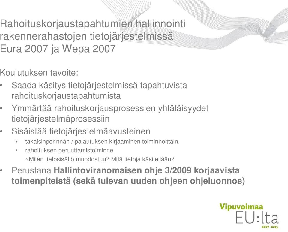 Sisäistää tietojärjestelmäavusteinen takaisinperinnän / palautuksen kirjaaminen toiminnoittain.