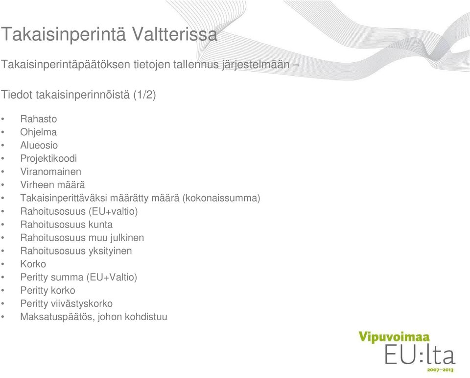 Takaisinperittäväksi määrätty määrä (kokonaissumma) Rahoitusosuus (EU+valtio) Rahoitusosuus kunta