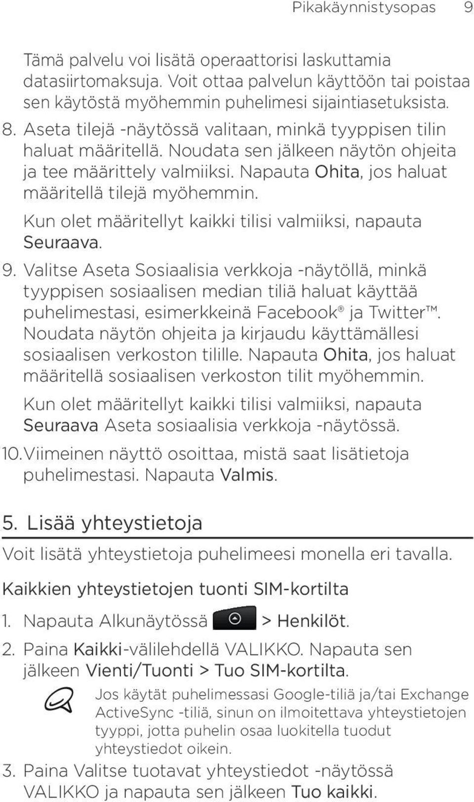 Kun olet määritellyt kaikki tilisi valmiiksi, napauta Seuraava. 9.