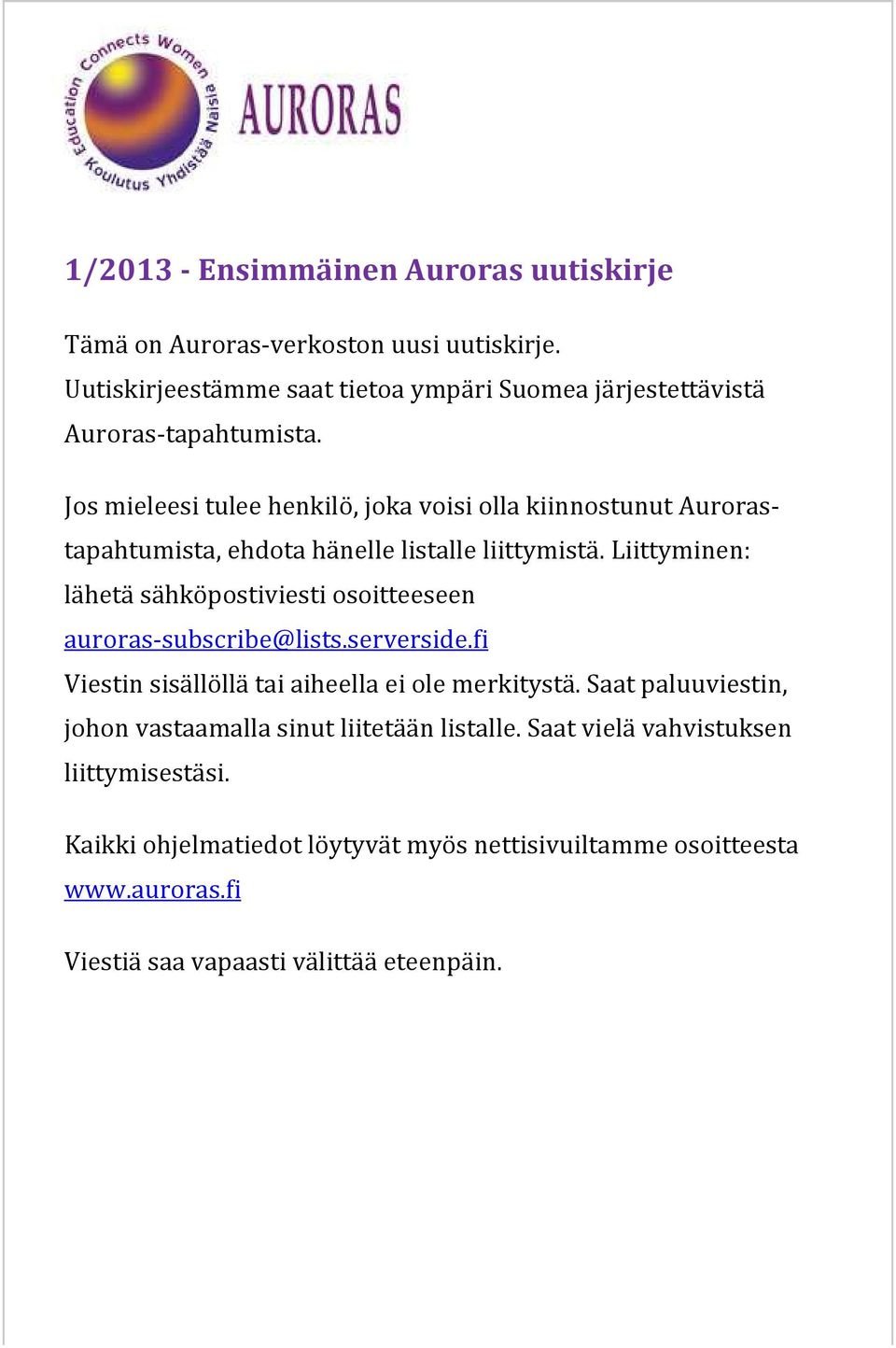 Jos mieleesi tulee henkilö, joka voisi olla kiinnostunut Aurorastapahtumista, ehdota hänelle listalle liittymistä.