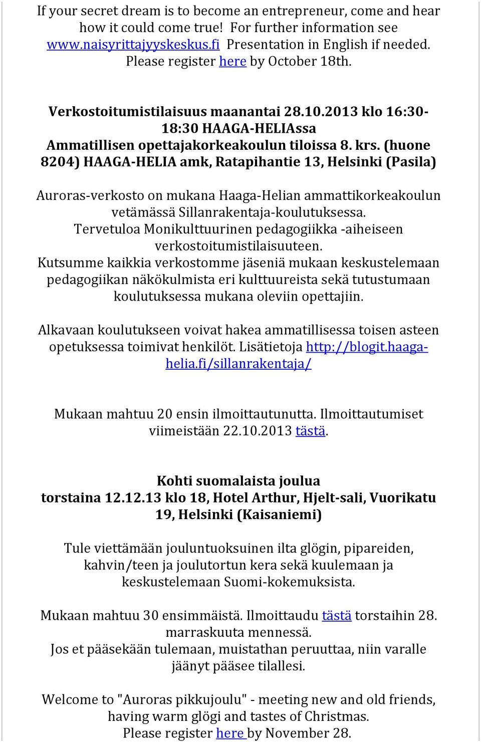 (huone 8204) HAAGA-HELIA amk, Ratapihantie 13, Helsinki (Pasila) Auroras-verkosto on mukana Haaga-Helian ammattikorkeakoulun vetämässä Sillanrakentaja-koulutuksessa.