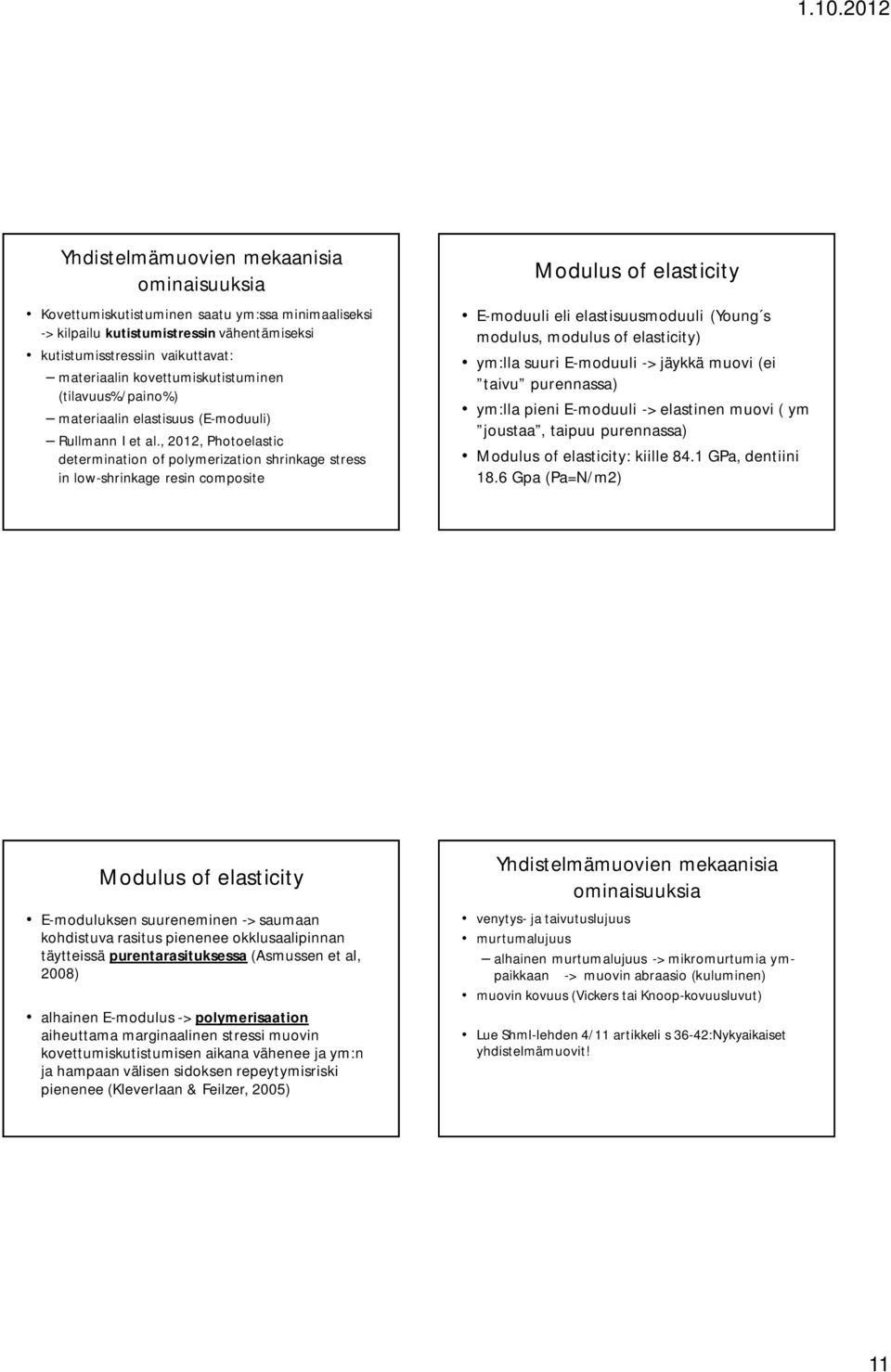 , 2012, Photoelastic determination of polymerization shrinkage stress in low-shrinkage resin composite Modulus of elasticity E-moduuli eli elastisuusmoduuli (Young s modulus, modulus of elasticity)