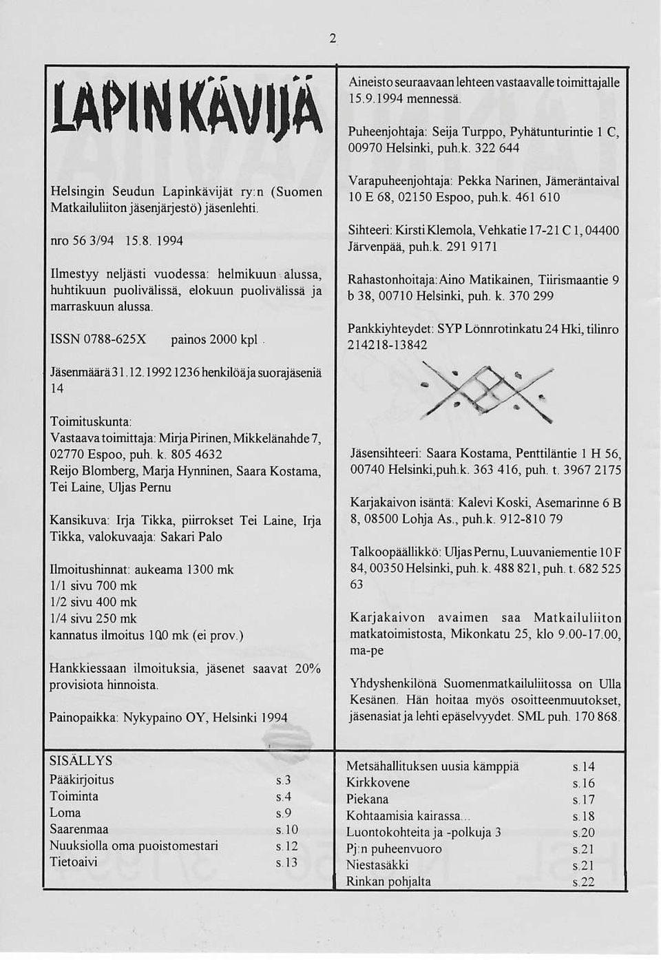 k 322644 varapuhenjohtajar Pelttr Ndin n, Jiineräntaival l0 E 68, 02150 Espoo, puh k 461610 Sihteqir KlstiKlmola, Vehnatie l7-21 C 1,04400 tfienpää pub k 29191?