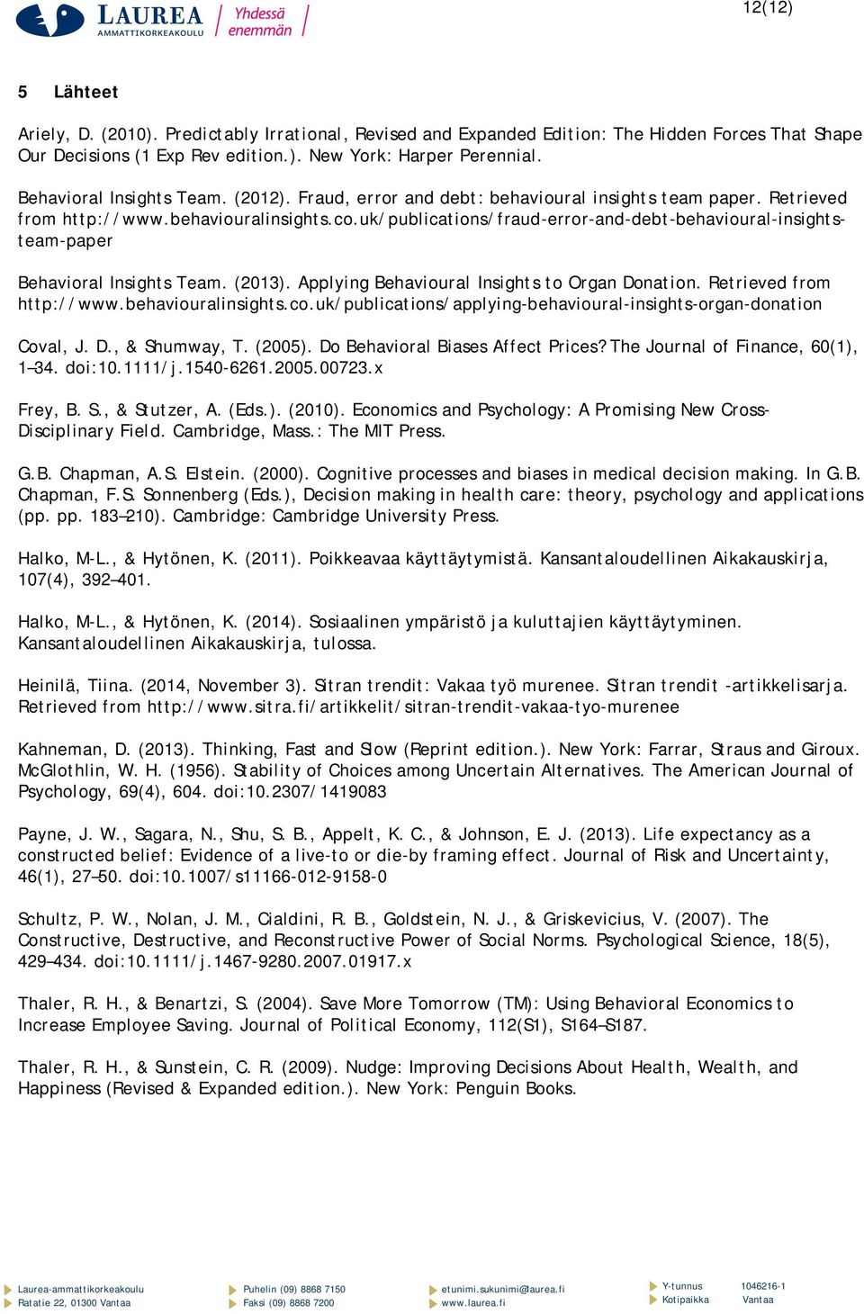 uk/publications/fraud-error-and-debt-behavioural-insightsteam-paper Behavioral Insights Team. (2013). Applying Behavioural Insights to Organ Donation. Retrieved from http://www.behaviouralinsights.co.