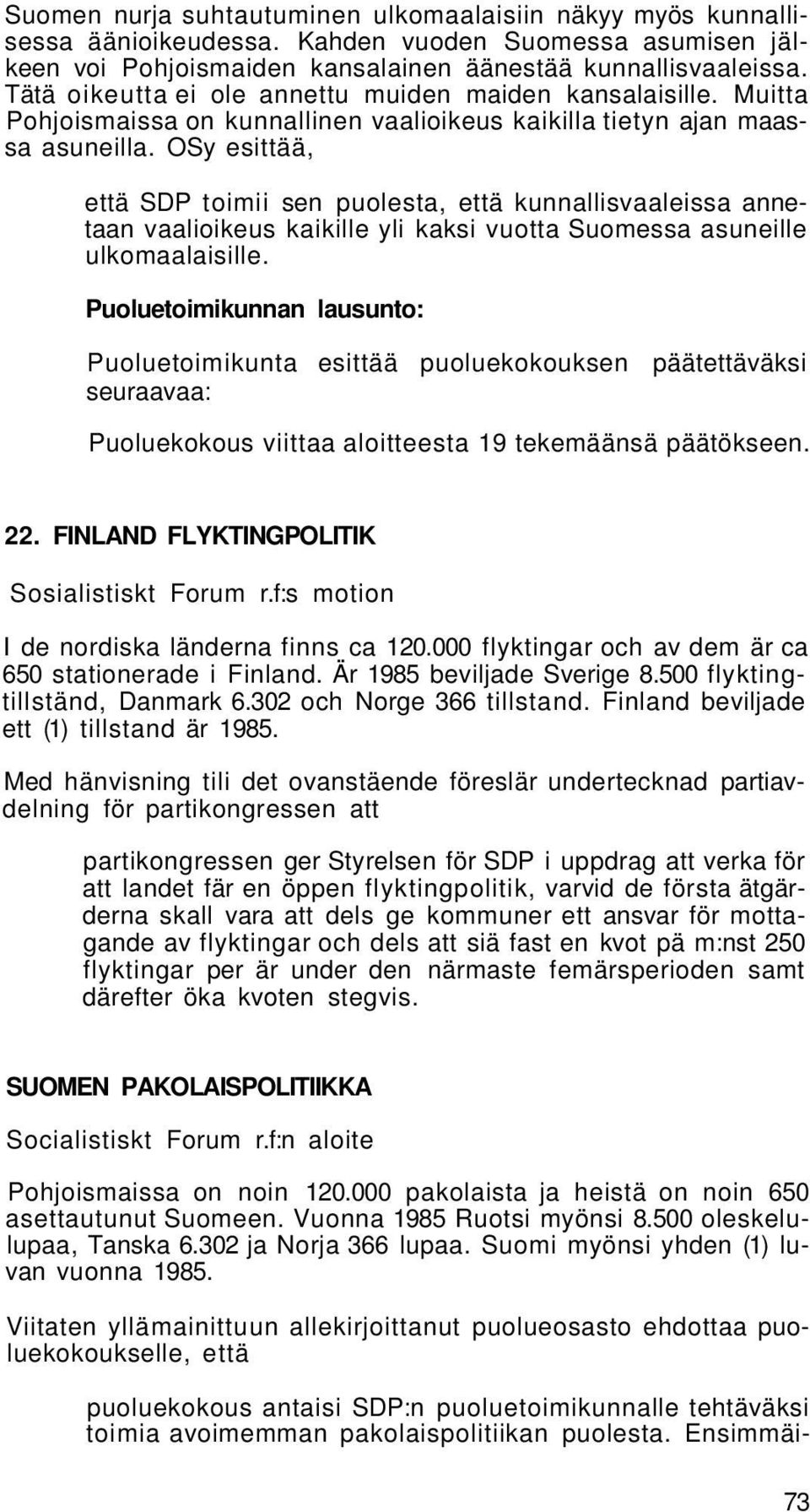 OSy esittää, että SDP toimii sen puolesta, että kunnallisvaaleissa annetaan vaalioikeus kaikille yli kaksi vuotta Suomessa asuneille ulkomaalaisille.