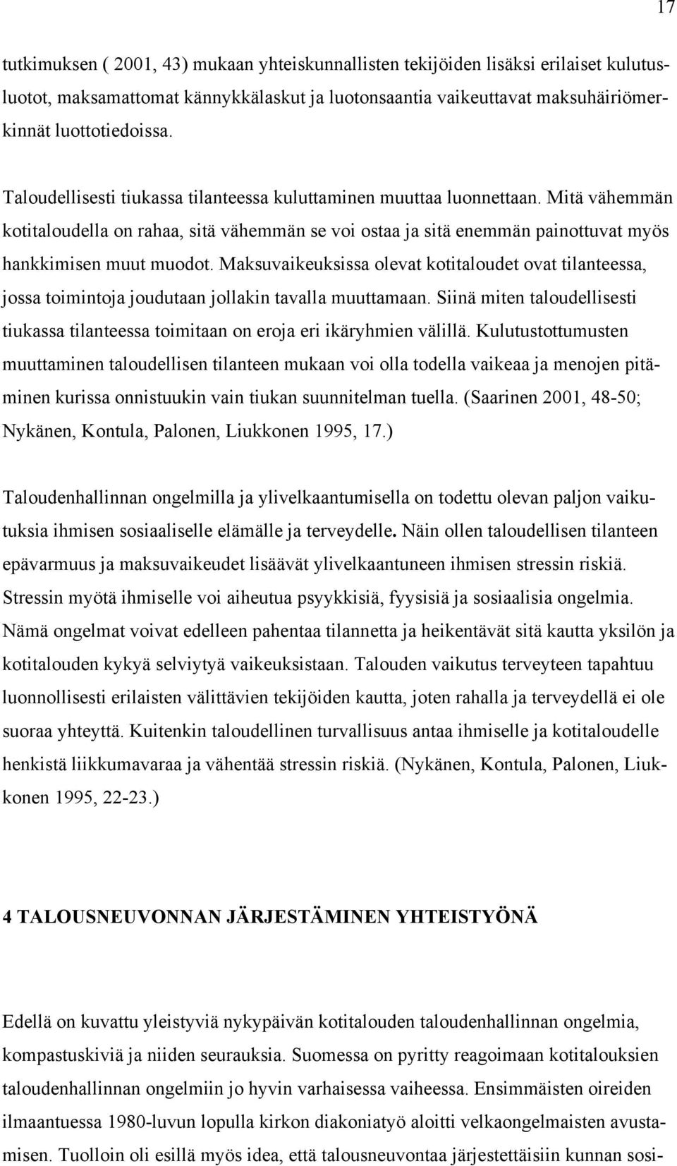 Maksuvaikeuksissa olevat kotitaloudet ovat tilanteessa, jossa toimintoja joudutaan jollakin tavalla muuttamaan.