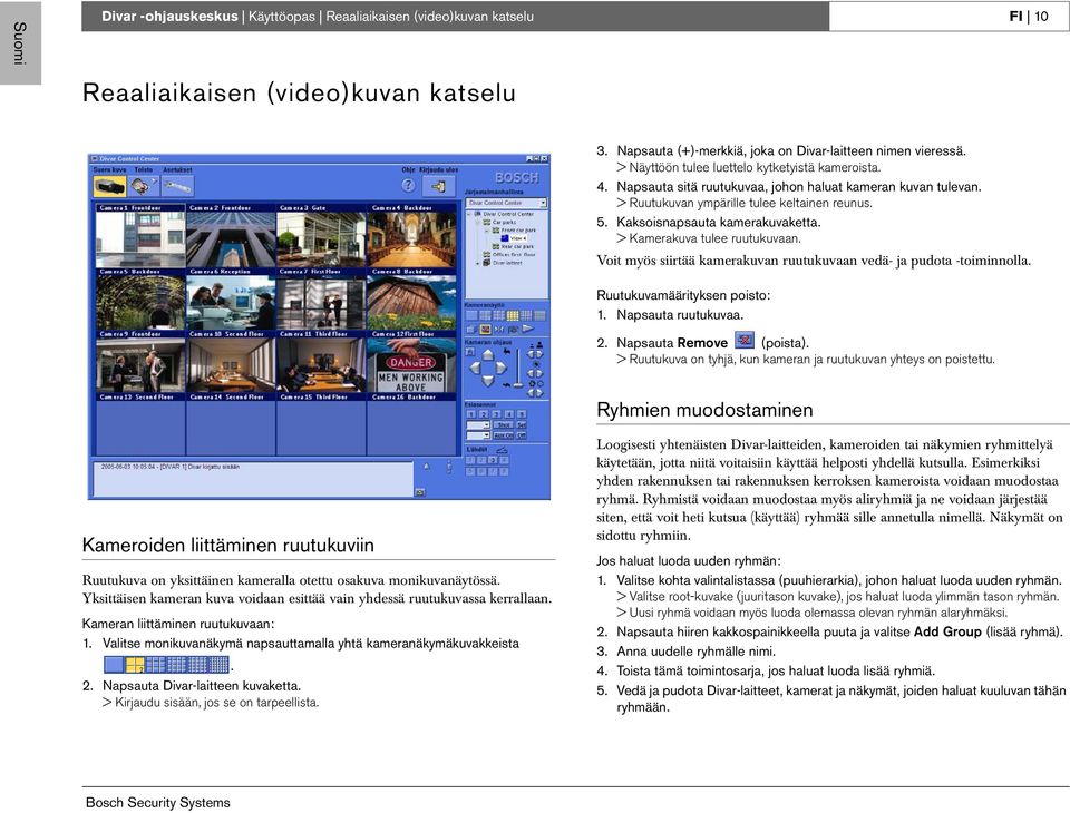 > Kamerakuva tulee ruutukuvaan. Voit myös siirtää kamerakuvan ruutukuvaan vedä- ja pudota -toiminnolla. Ruutukuvamäärityksen poisto: 1. Napsauta ruutukuvaa. 2. Napsauta Remove (poista).