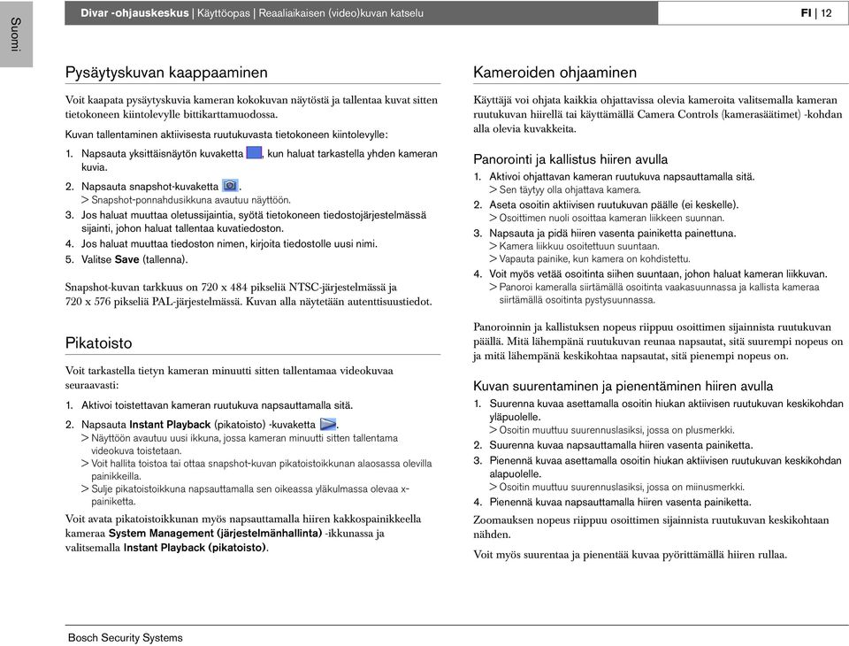 Napsauta snapshot-kuvaketta. > Snapshot-ponnahdusikkuna avautuu näyttöön. 3.