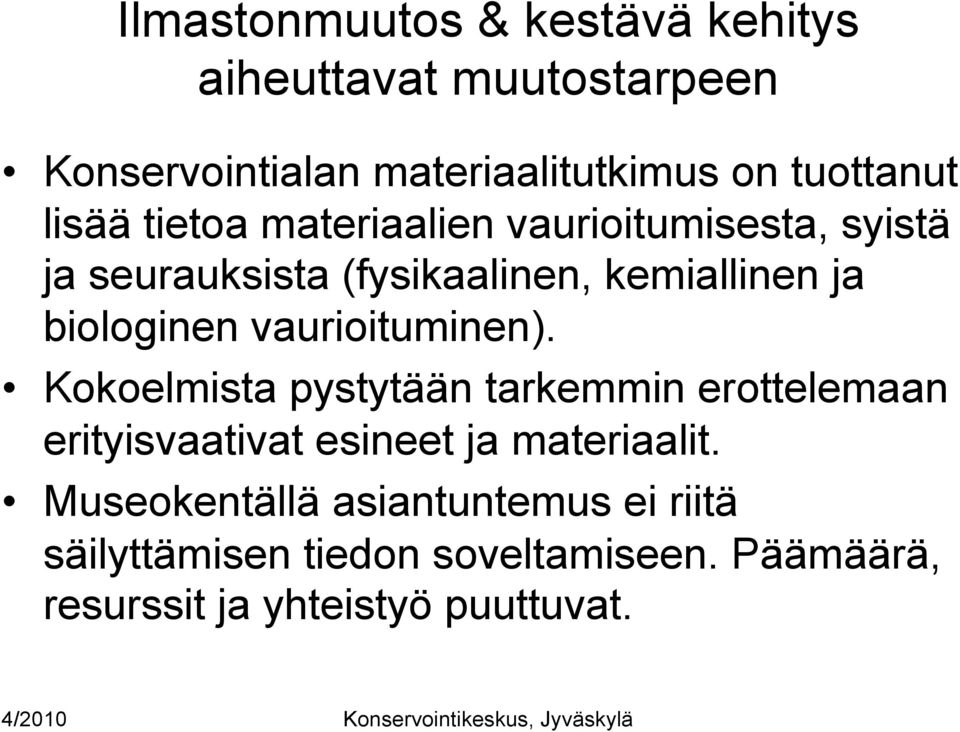 vaurioituminen). Kokoelmista pystytään tarkemmin erottelemaan erityisvaativat esineet ja materiaalit.