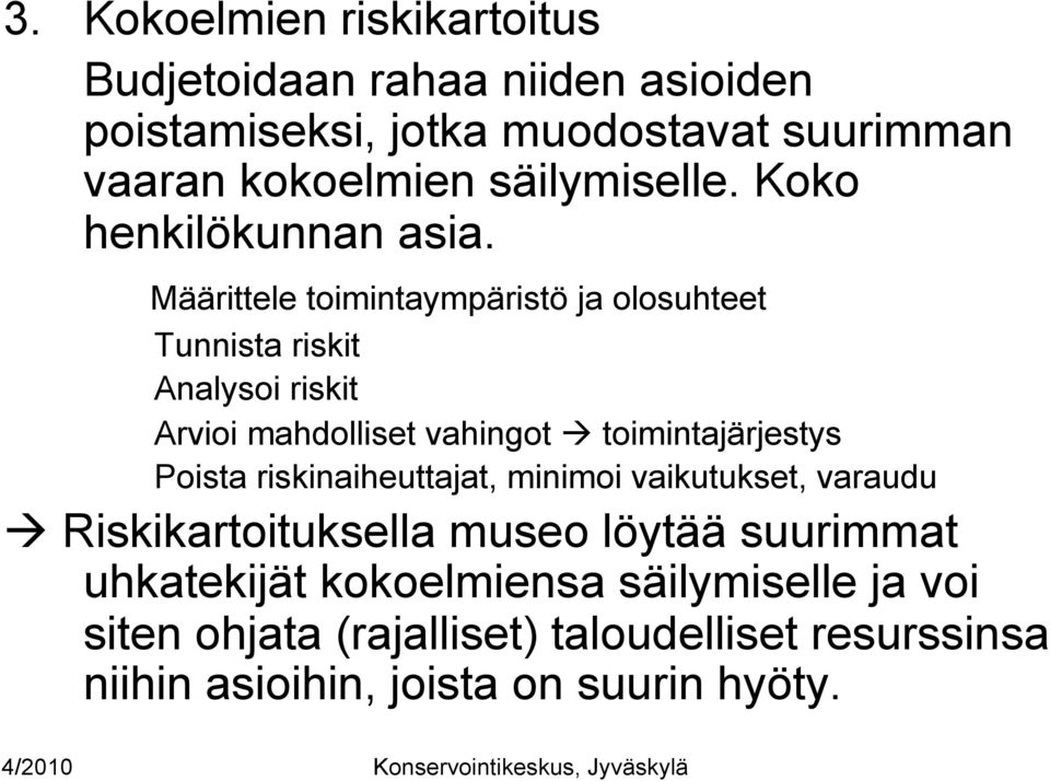 Määrittele toimintaympäristö ja olosuhteet Tunnista riskit Analysoi riskit Arvioi mahdolliset vahingot toimintajärjestys Poista